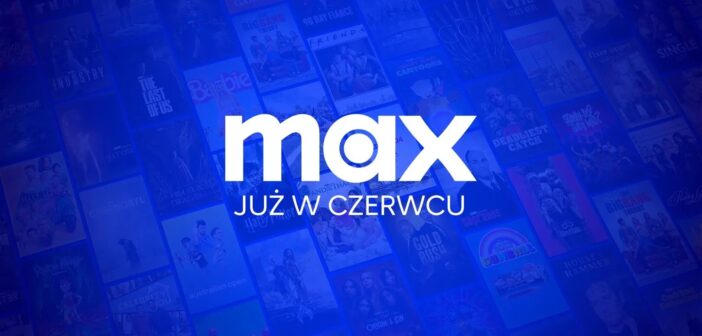 Max oficjalnie trafia do Polski od 11 czerwca